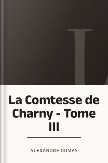 La Comtesse de Charny - Tome III d’Alexandre Dumas, couverture du livre