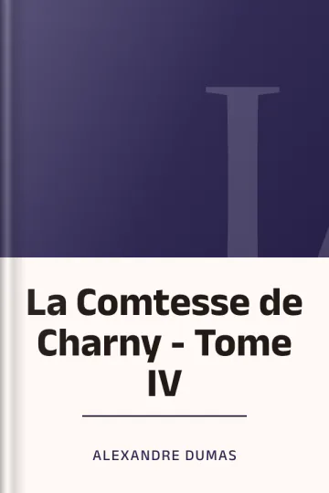 La Comtesse de Charny - Tome IV d’Alexandre Dumas, couverture du livre