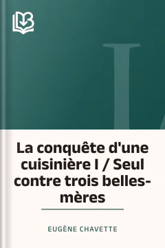 La conquête d'une cuisinière I / Seul contre trois belles-mères - Eugène Chavette