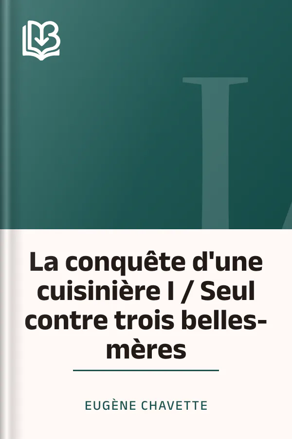 La conquête d'une cuisinière I / Seul contre trois belles-mères d’Eugène Chavette, couverture du livre