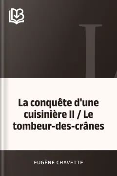 La conquête d'une cuisinière II / Le tombeur-des-crânes - Eugène Chavette