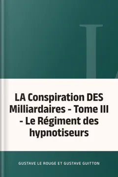 LA Conspiration DES Milliardaires - Tome III - Le Régiment des hypnotiseurs - Gustave Le Rouge et Gustave Guitton