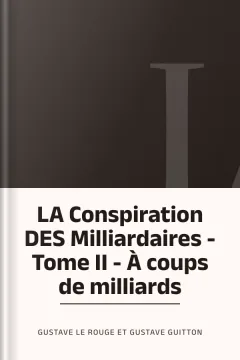 LA Conspiration DES Milliardaires - Tome II - À coups de milliards - Gustave Le Rouge et Gustave Guitton