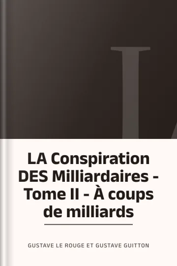 LA Conspiration DES Milliardaires - Tome II - À coups de milliards de Gustave Le Rouge et Gustave Guitton, couverture du livre