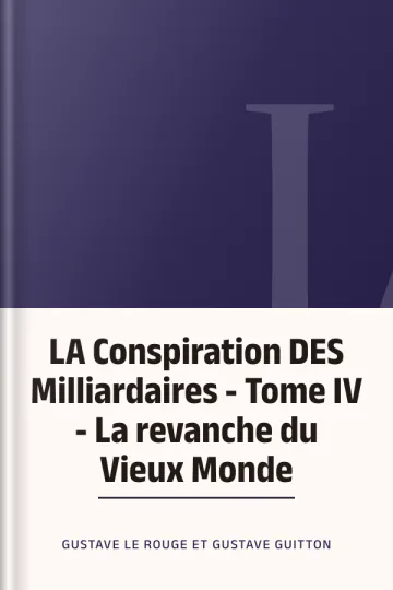 LA Conspiration DES Milliardaires - Tome IV - La revanche du Vieux Monde de Gustave Le Rouge et Gustave Guitton, couverture du livre