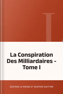 La Conspiration Des Milliardaires - Tome I - Gustave Le Rouge et Gustave Guitton