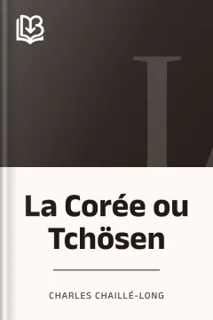 La Corée ou Tchösen - Charles Chaillé-Long