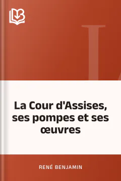 La Cour d'Assises, ses pompes et ses œuvres - René Benjamin