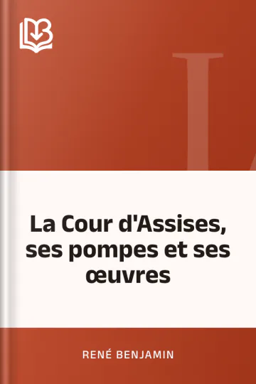 La Cour d'Assises, ses pompes et ses œuvres de René Benjamin, couverture du livre