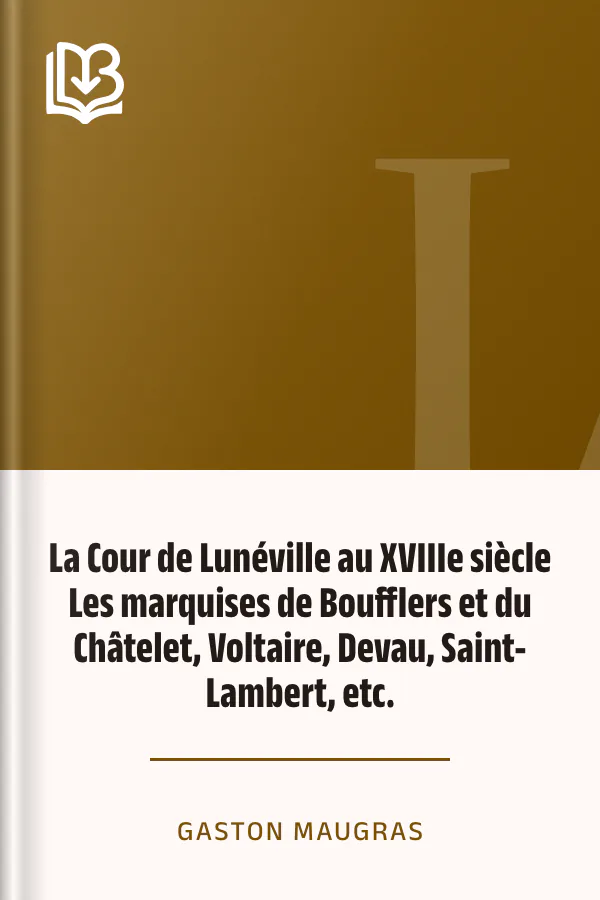 La Cour de Lunéville au XVIIIe siècle Les marquises de Boufflers et du Châtelet, Voltaire, Devau, Saint-Lambert, etc. de Gaston Maugras, couverture du livre
