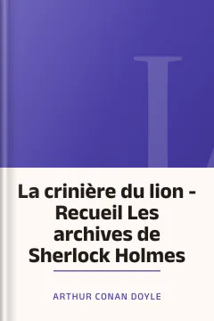 La crinière du lion - Recueil Les archives de Sherlock Holmes - Arthur Conan Doyle
