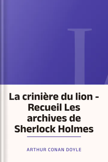 La crinière du lion - Recueil Les archives de Sherlock Holmes d’Arthur Conan Doyle, couverture du livre