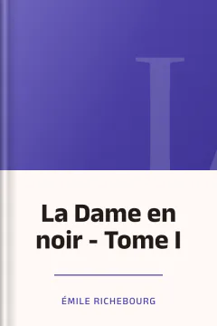 La Dame en noir - Tome I - Émile Richebourg