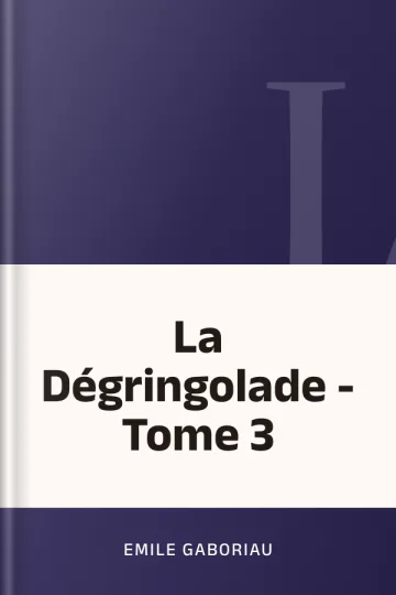 La Dégringolade - Tome 3 d’Emile Gaboriau, couverture du livre