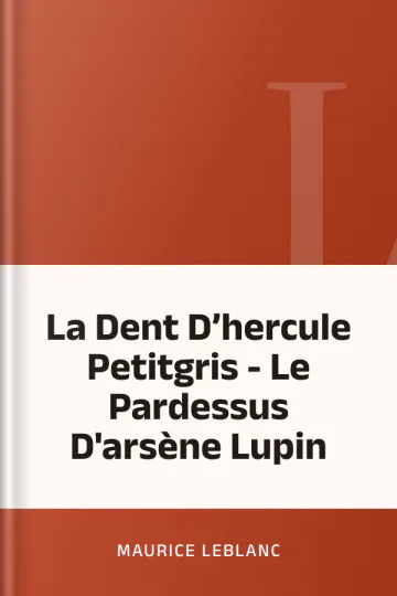 La Dent D’hercule Petitgris - Le Pardessus D'arsène Lupin de Maurice Leblanc, couverture du livre