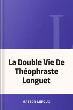 La Double Vie De Théophraste Longuet - Gaston Leroux