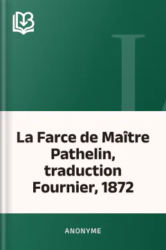 La Farce de Maître Pathelin, traduction Fournier, 1872 - Anonyme