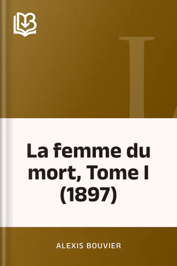 La femme du mort, Tome I (1897) d’Alexis Bouvier, couverture du livre