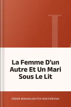 La Femme D’un Autre Et Un Mari Sous Le Lit - Fédor Mikhaïlovitch Dostoïevski