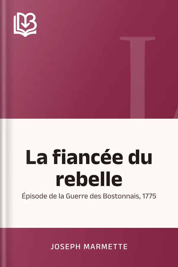 La fiancée du rebelle: Épisode de la Guerre des Bostonnais, 1775 de Joseph Marmette, couverture du livre