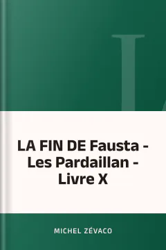 LA FIN DE Fausta - Les Pardaillan - Livre X - Michel Zévaco