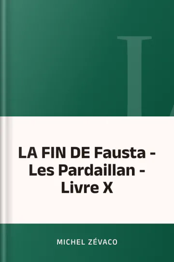 LA FIN DE Fausta - Les Pardaillan - Livre X de Michel Zévaco, couverture du livre