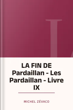 LA FIN DE Pardaillan - Les Pardaillan - Livre IX - Michel Zévaco