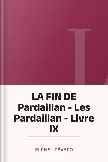 LA FIN DE Pardaillan - Les Pardaillan - Livre IX de Michel Zévaco, couverture du livre