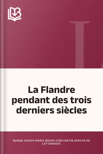 La Flandre pendant des trois derniers siècles de Baron Joseph Marie Bruno Constantin Kervyn de Lettenhove, couverture du livre