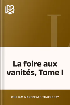 La foire aux vanités, Tome I - William Makepeace Thackeray