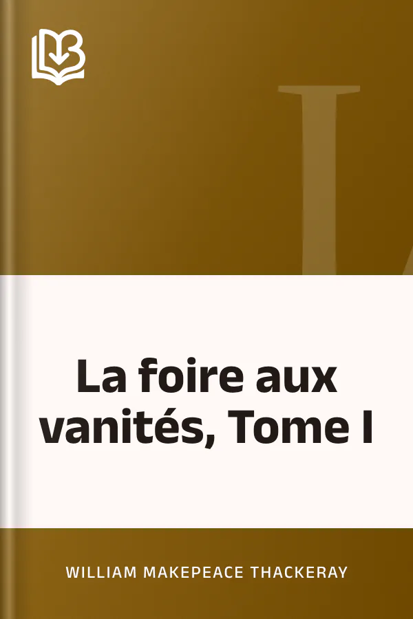 La foire aux vanités, Tome I de William Makepeace Thackeray, couverture du livre