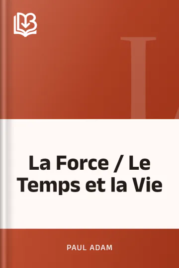 La Force / Le Temps et la Vie de Paul Adam, couverture du livre
