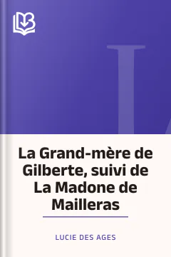 La Grand-mère de Gilberte, suivi de La Madone de Mailleras - Lucie Des Ages