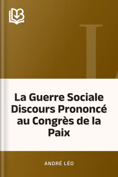 La Guerre Sociale Discours Prononcé au Congrès de la Paix - André Léo