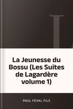 La Jeunesse du Bossu (Les Suites de Lagardère volume 1) - Paul Féval fils