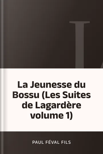 La Jeunesse du Bossu (Les Suites de Lagardère volume 1) de Paul Féval fils, couverture du livre