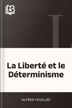 La Liberté et le Déterminisme - Alfred Fouillée