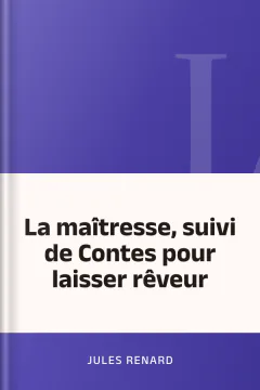 La maîtresse, suivi de Contes pour laisser rêveur - Jules Renard