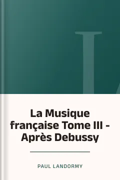 La Musique française Tome III - Après Debussy - Paul Landormy