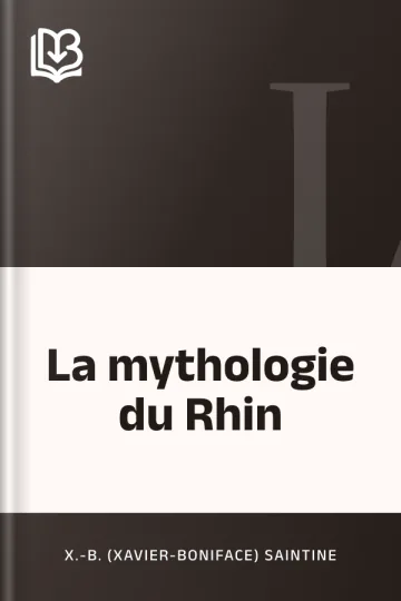 La mythologie du Rhin de X.-B. (Xavier-Boniface) Saintine, couverture du livre