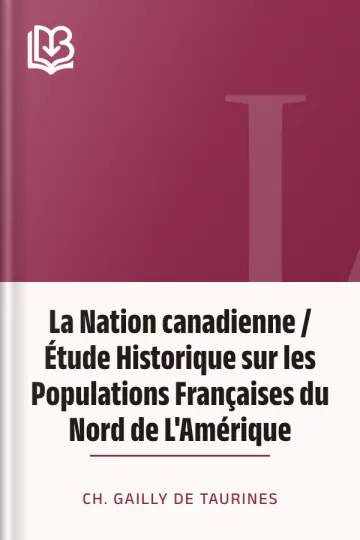 La Nation canadienne / Étude Historique sur les Populations Françaises du Nord de L'Amérique de Ch. Gailly de Taurines, couverture du livre