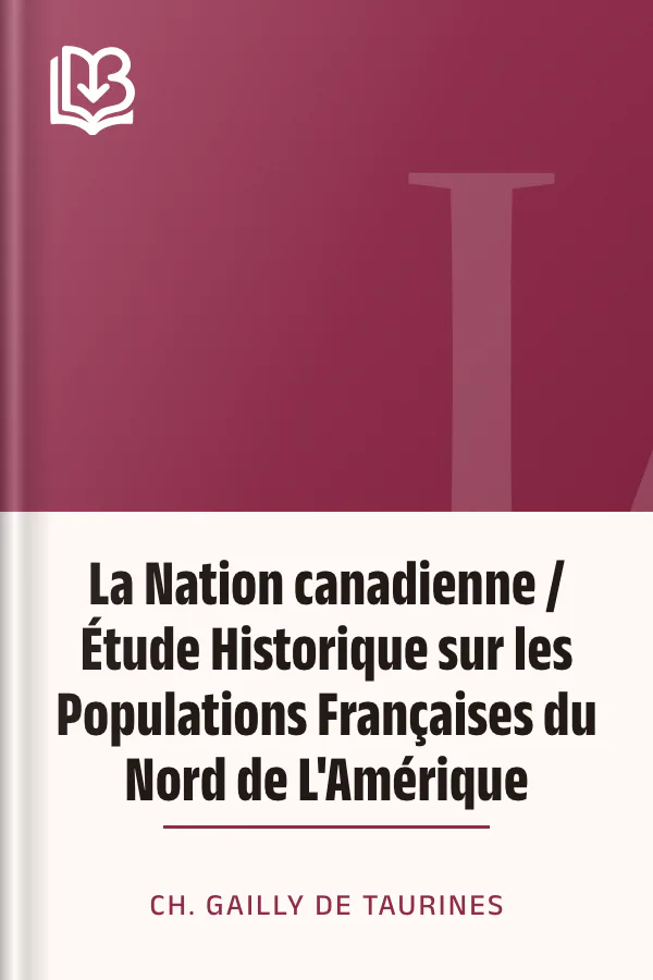 La Nation canadienne / Étude Historique sur les Populations Françaises du Nord de L'Amérique de Ch. Gailly de Taurines, couverture du livre