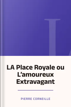 LA Place Royale ou L’amoureux Extravagant - Pierre Corneille