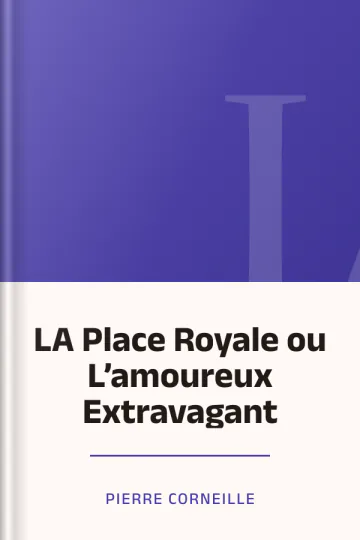 LA Place Royale ou L’amoureux Extravagant de Pierre Corneille, couverture du livre