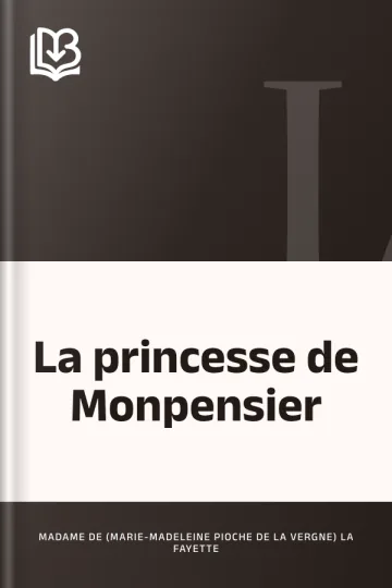 La princesse de Monpensier - Madame de (Marie-Madeleine Pioche de La Vergne) La Fayette