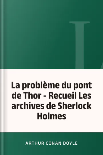 La problème du pont de Thor - Recueil Les archives de Sherlock Holmes d’Arthur Conan Doyle, couverture du livre