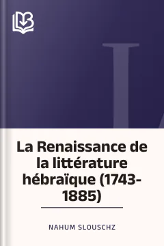La Renaissance de la littérature hébraïque (1743-1885) - Nahum Slouschz