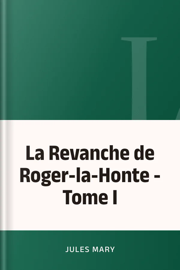 La Revanche de Roger-la-Honte - Tome I de Jules Mary, couverture du livre