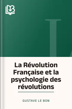 La Révolution Française et la psychologie des révolutions - Gustave Le Bon