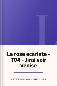 La rose ecarlate - T04 - Jirai voir Venise - https://imagemagick.org